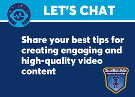 Let's Chat: Share Your Best Tips for Creating Engaging + High Quality Video content