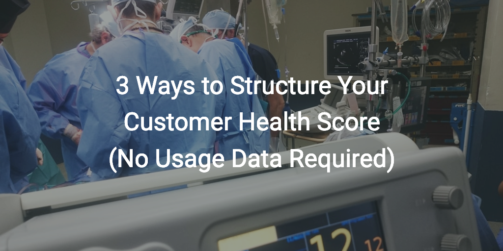 3 Ways to Structure Your Customer Health Score (No Usage Data Required) | Customer Success and Product Experience Software | Gainsight