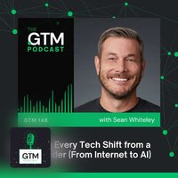 GTM 148: Winning Every Tech Shift from a 3X Founder (From Internet to AI)