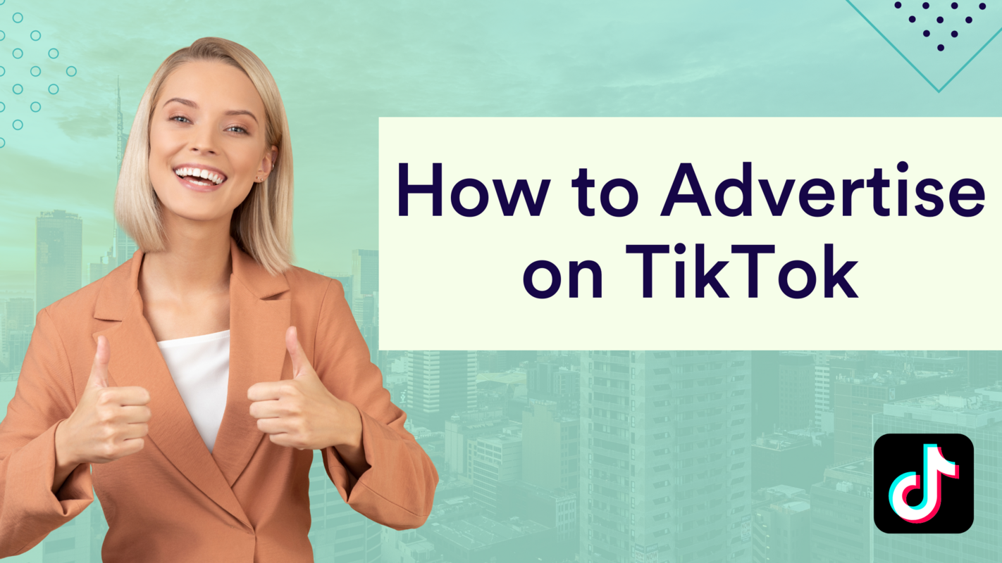 How to Advertise on TikTok: Getting Started With TikTok Ads