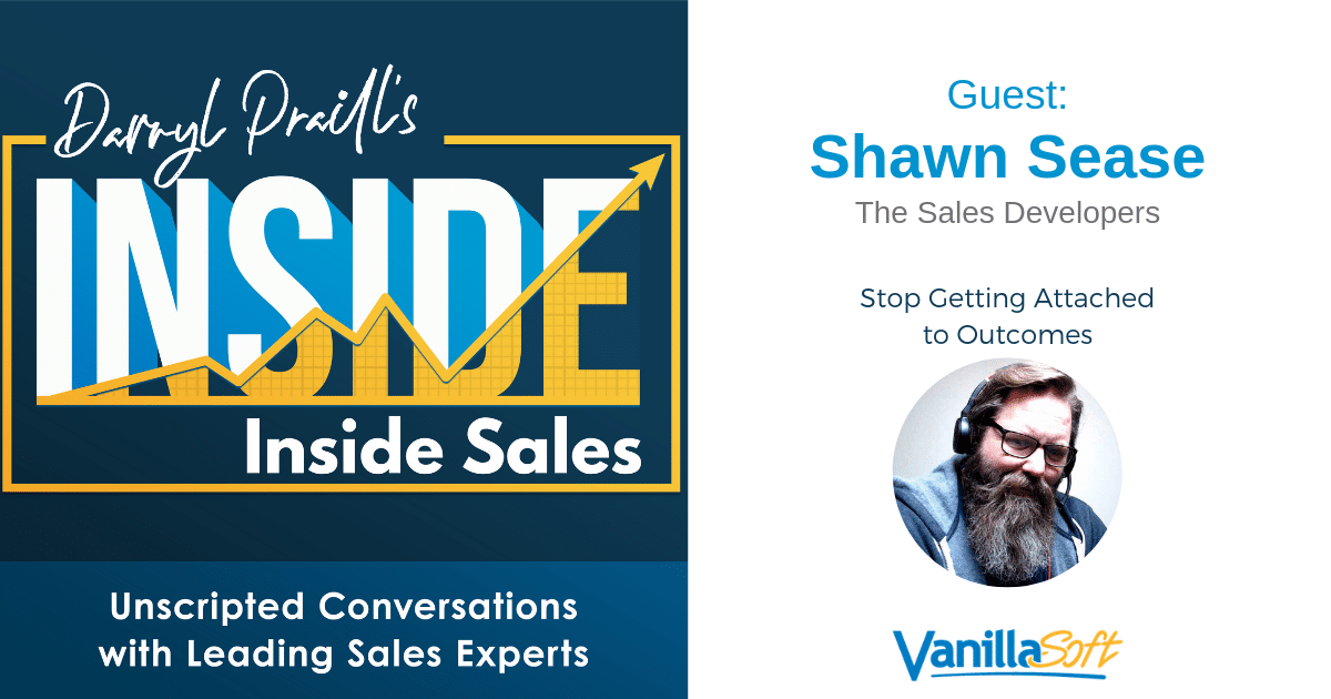 INSIDE Inside Sales - Ep 22: Stop Getting Attached to Outcomes