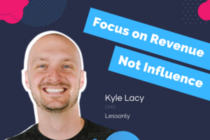 Why Your Marketing Team Should Focus on Revenue, Not Influence - How One SaaS Company Pulls It Off