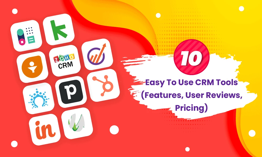 10 Easy To Use CRM Tools (Features, User Reviews, Pricing)