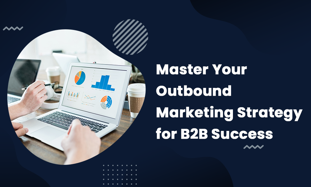 Master Your Outbound Marketing Strategy for B2B Success