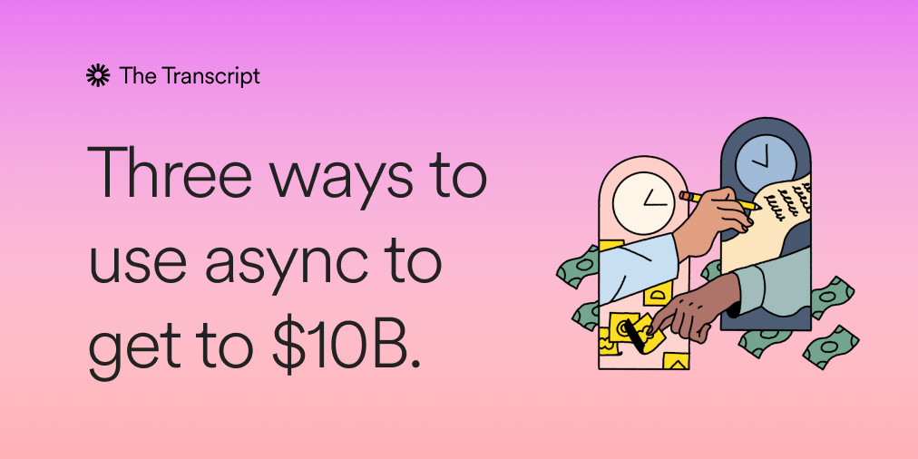 Three Ways to Use Async to Get to $10B