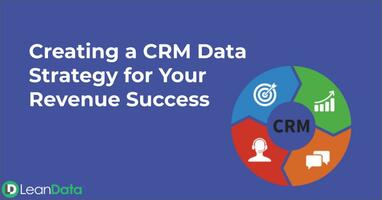 Creating a CRM Data Strategy for Your Revenue Success | LeanData