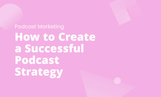 How to Create a Successful Podcast Strategy