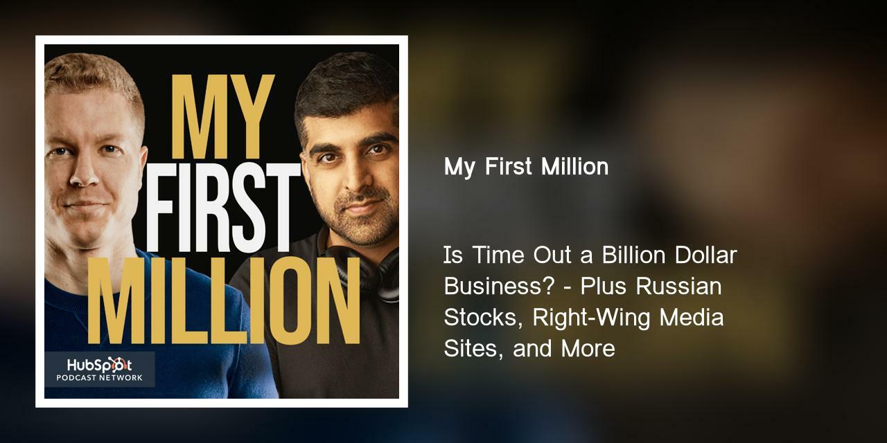 Is Time Out a Billion Dollar Business? - Plus Russian Stocks, Right-Wing Media Sites, and More