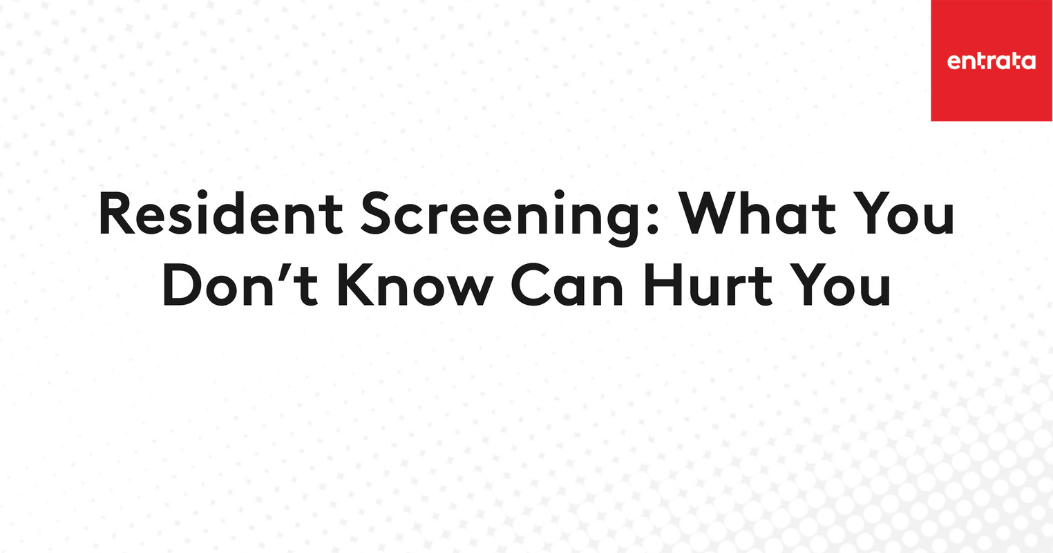 Resident Screening: What You Don't Know Can Hurt You.