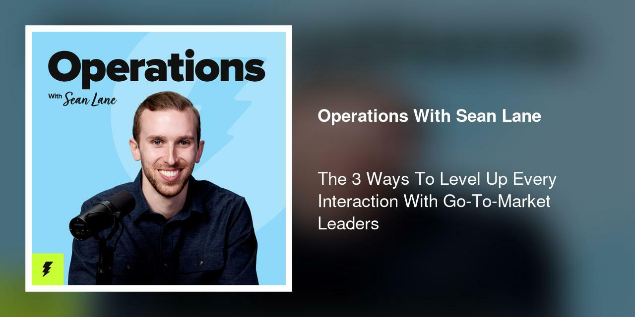 The 3 Ways To Level Up Every Interaction With Go-To-Market Leaders