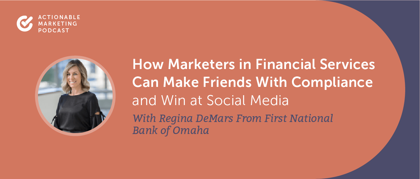 How Marketers in Financial Services Can Make Friends With Compliance and Win at Social Media With Regina DeMars From First National Bank of Omaha [AMP 198]