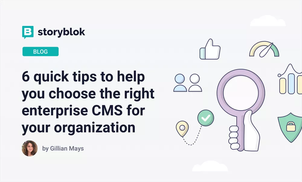 6 quick tips to help you choose the right enterprise CMS for your organization