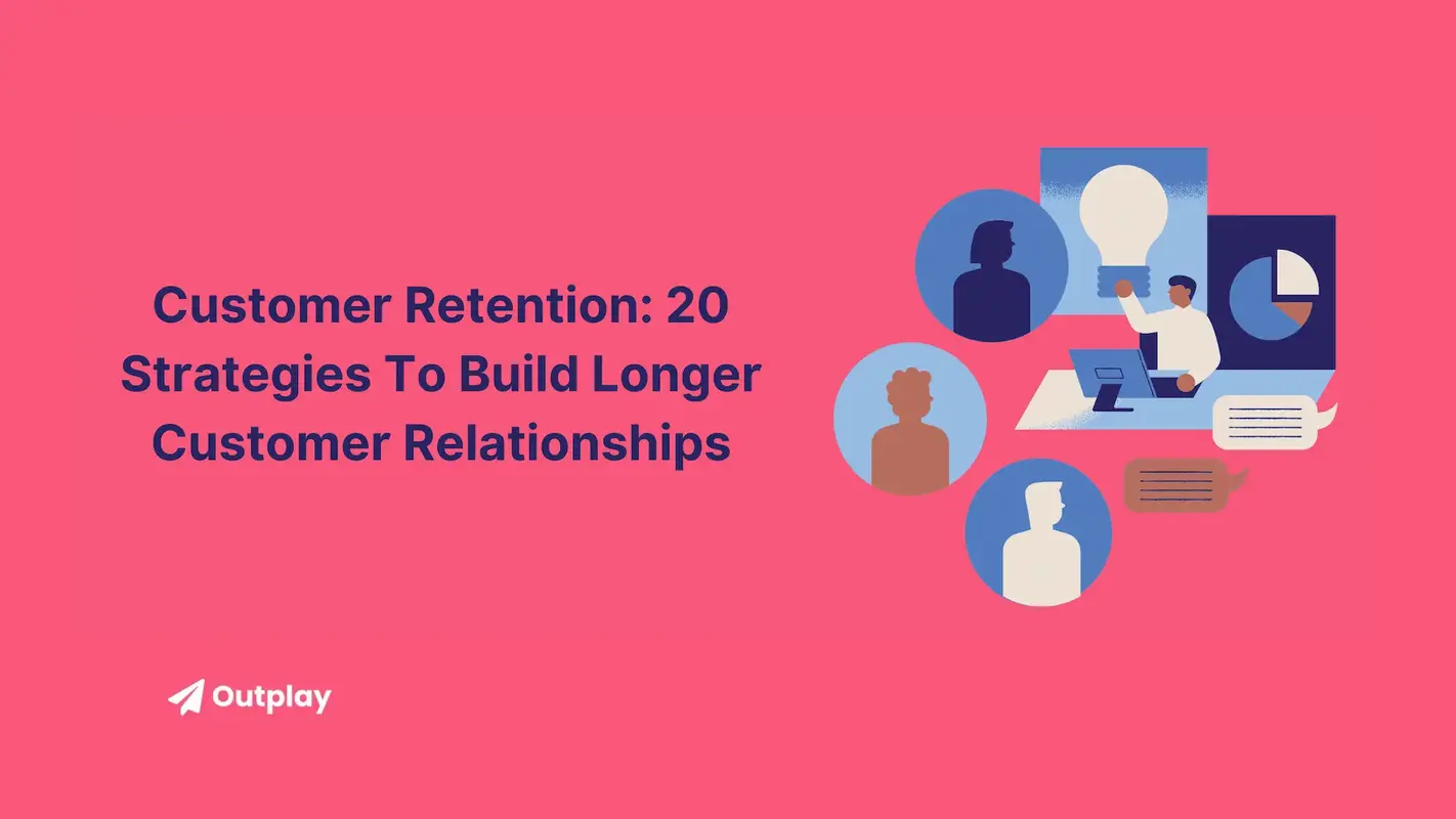 What is Customer Retention: 20 Strategies To Build Longer Customer Relationships