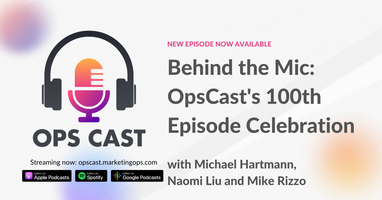 Ops Cast | Behind the Mic: OpsCast's 100th Episode Celebration - Marketing Operations