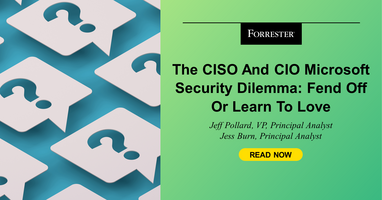 The CISO And CIO Microsoft Security Dilemma: Fend Off Or Learn To Love?