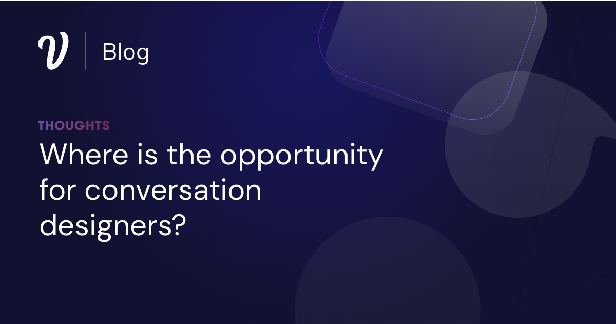 Where is the opportunity for Conversation Designers?