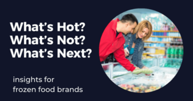 What's Hot? What's Not? What's Next? Insights for Frozen Foods Brands by Skai