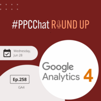 GA4 | PPCChat Roundup EP258 | by Anu Adegbola