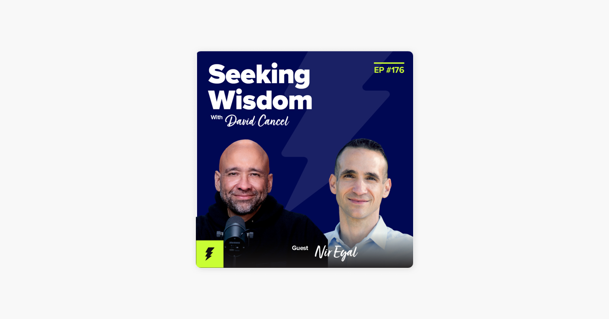 ‎Seeking Wisdom with David Cancel: #176: Why Technology Isn't the Reason You're Distracted with Nir Eyal 
