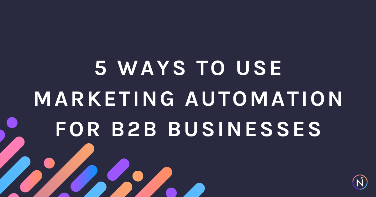 5 Ways to Use Marketing Automation for B2B Businesses