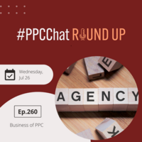 The Business of PPC | PPCChat Roundup EP260