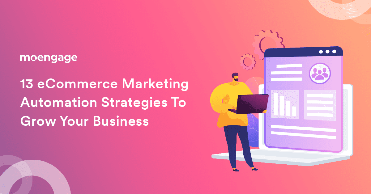 13 eCommerce Marketing Automation Strategies to Grow Your Business
