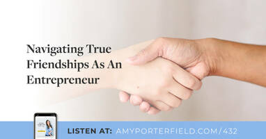 #432: Navigating True Friendships As An Entrepreneur - Amy Porterfield | Online Marketing Expert