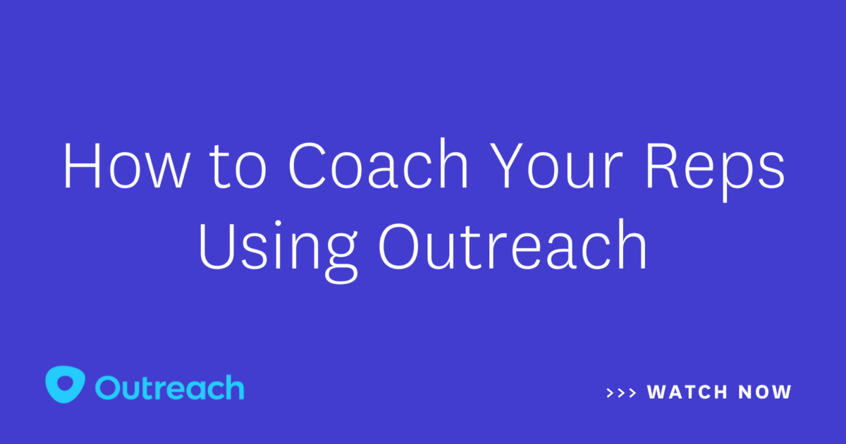 How to Coach Your Reps Using Outreach