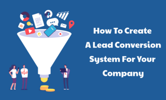 How to Create a Lead Conversion System for Your Company