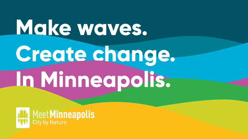Make waves. Create change. In Minneapolis.