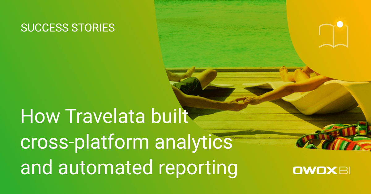 How Travelata built cross-platform analytics and automated reporting | OWOX BI