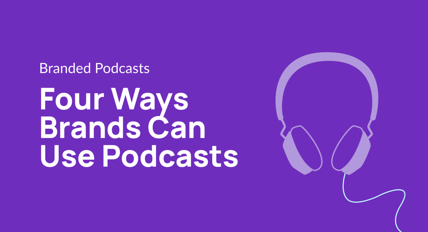 Four Ways Brands Can Use Podcasts
