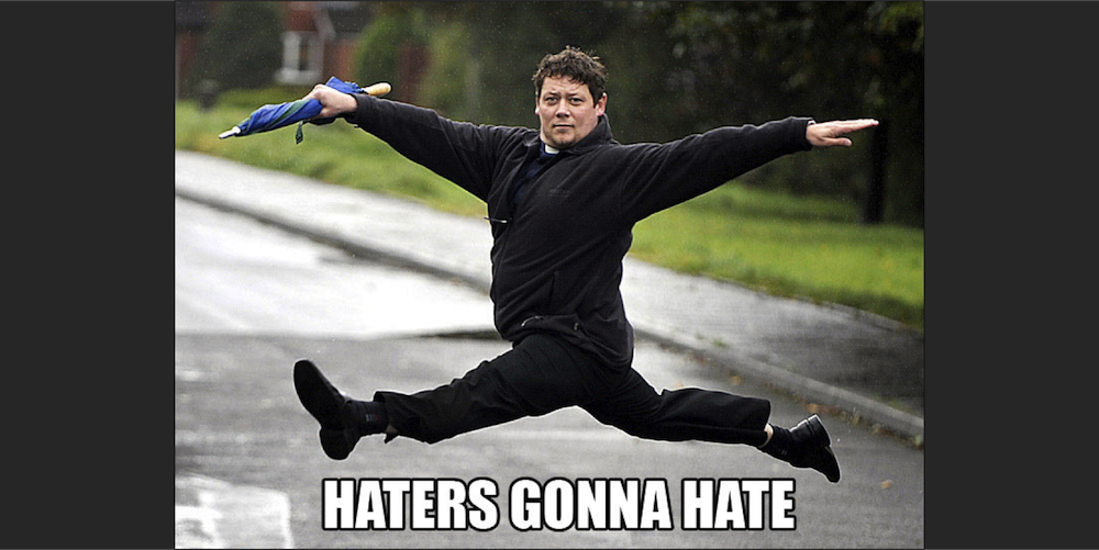 Don't Forget to Tip Your Haters!