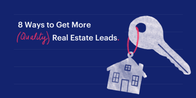 8 Ways to Get More (Quality) Real Estate Leads