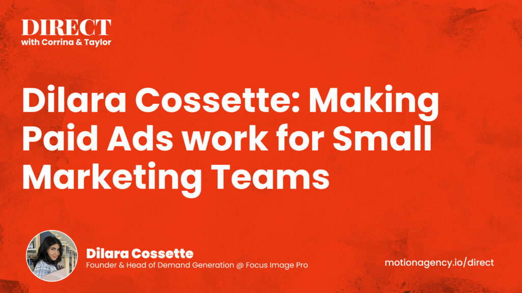 Dilara Cossette: Making Paid Ads work for Small Marketing Teams