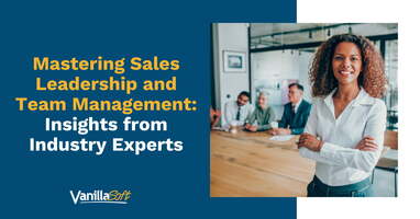 Mastering Sales Leadership and Team Management: Insights from Industry Experts