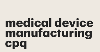 Why CPQ solutions are essential for selling modern medical equipment