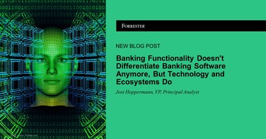 Banking Functionality Doesn't Differentiate Banking Software Anymore, But Technology And Ecosystems Do