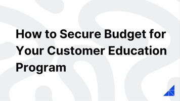 How to Secure Budget for Your Customer Ed Program | WorkRamp