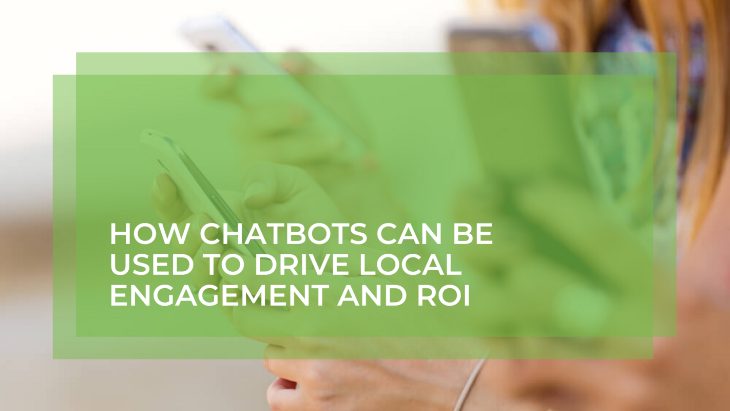 How Chatbots Can Be Used to Drive Local Engagement and ROI