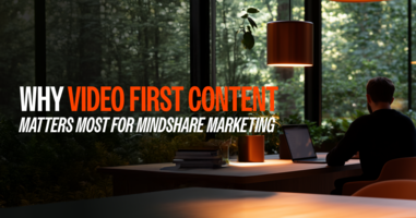 Why Video-First Content Matters Most for Mindshare Marketing