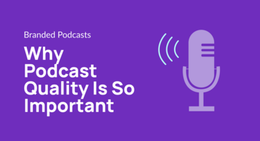 Why Podcast Quality Is So Important