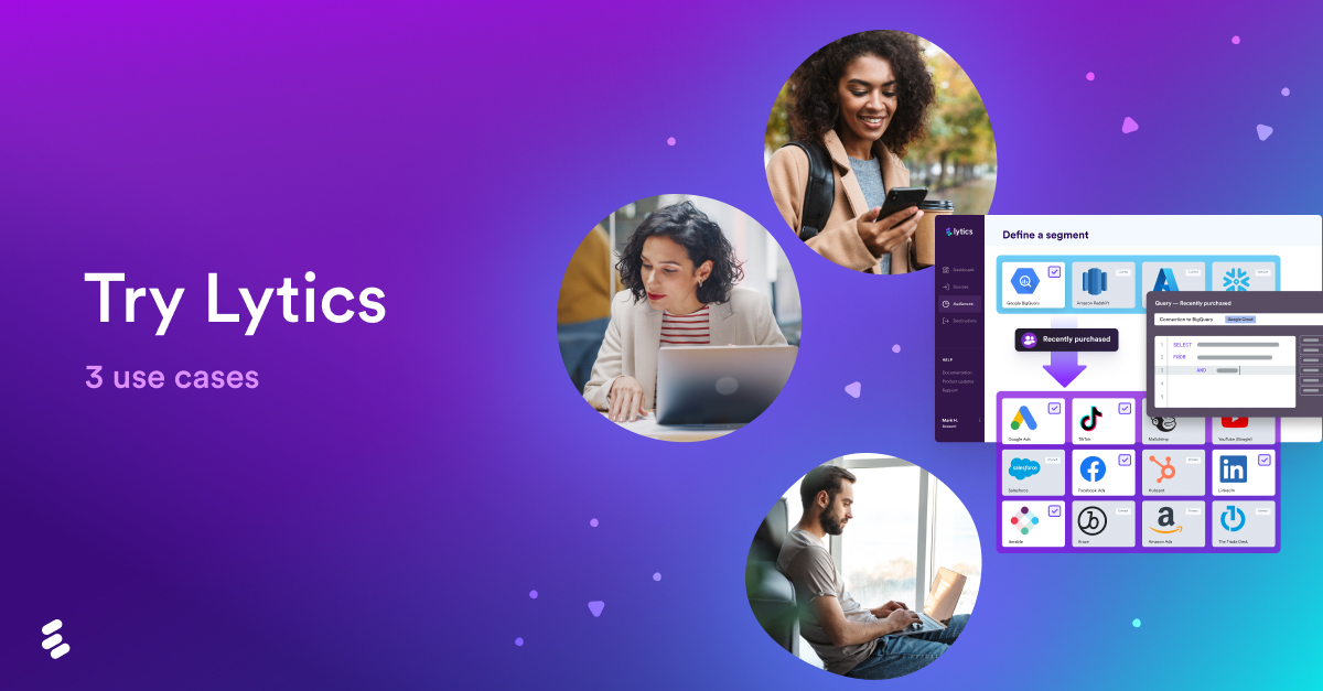 3 Use cases: Try Lytics and make the most of your customer data