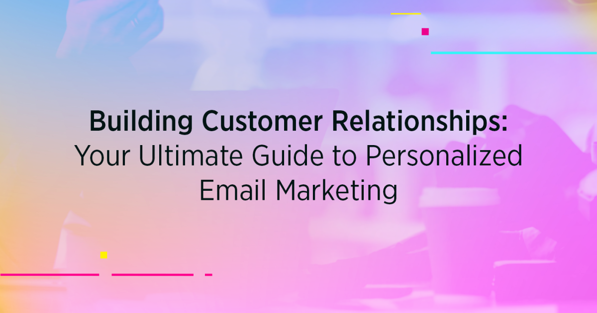 The Ultimate Guide to Personalized Email Marketing [2022]