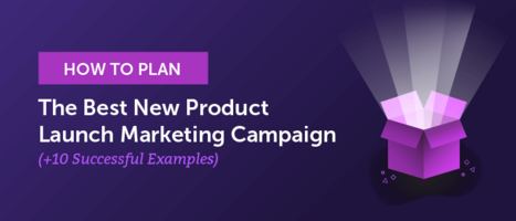 How To Plan The Best New Product Launch Marketing Campaign