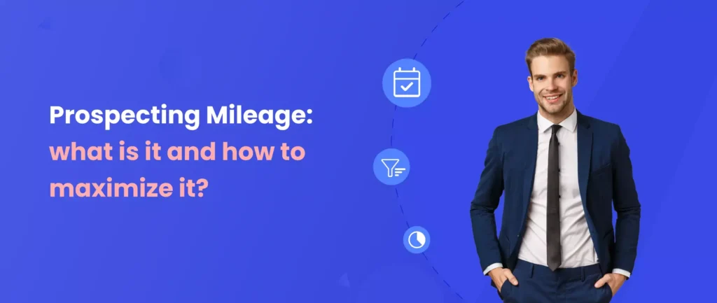 Prospecting Mileage: What Is It and How To Maximize It?