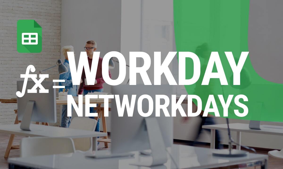 Calculating Workdays with WORKDAY and NETWORKDAYS Functions in Google Sheets