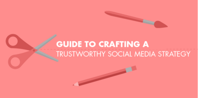 Your Guide To Crafting a Trustworthy Social Media Strategy