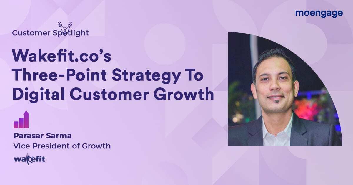 Wakefit.co's Three-Point Strategy To Digital Customer Growth [Customer Spotlight]