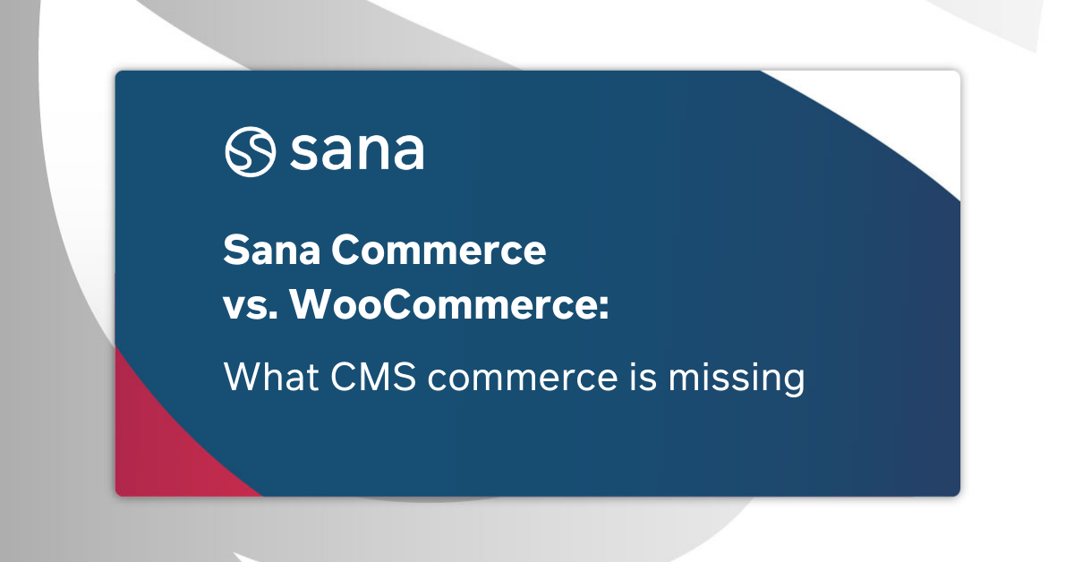 Sana Commerce vs. WooCommerce: What e-commerce and CMS are missing